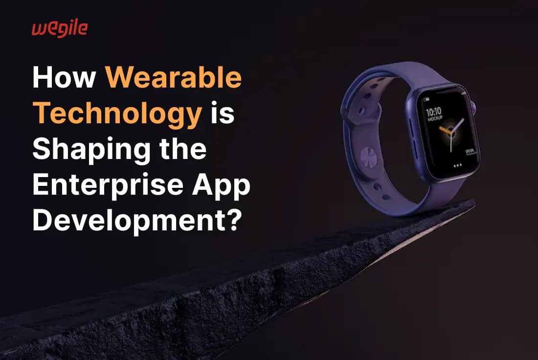 How Wearable Technology is Shaping Enterprise App Development